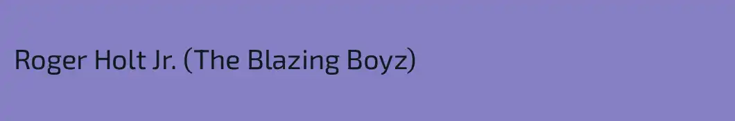Roger Holt Jr. (The Blazing Boyz)